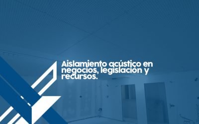 Aislamiento acústico en negocios, legislación y recursos.